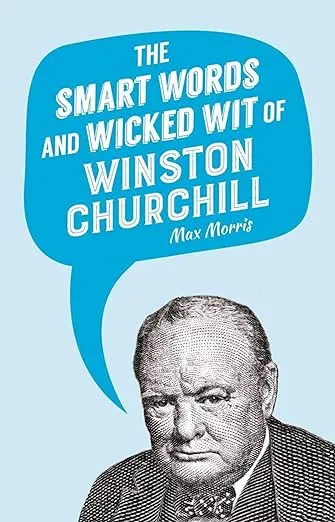 The Smart Words and Wicked Wit of Winston Churchill