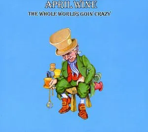 April Wine, Whole World Is Goin' Crazy [Import]