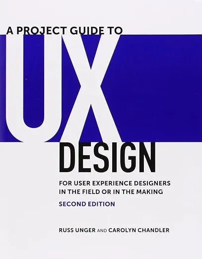Project Guide to UX Design, A: For user experience designers in the field or in the making (Voices That Matter)