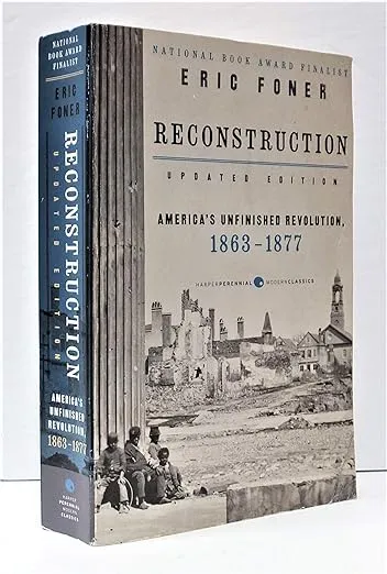 Reconstruction Updated Edition: America's Unfinished Revolution, 1863-1877 (Harper Perennial Modern Classics)