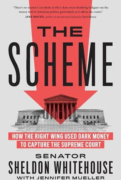 The Scheme: How the Right Wing Used Dark Money to Capture the Supreme Court [Book]