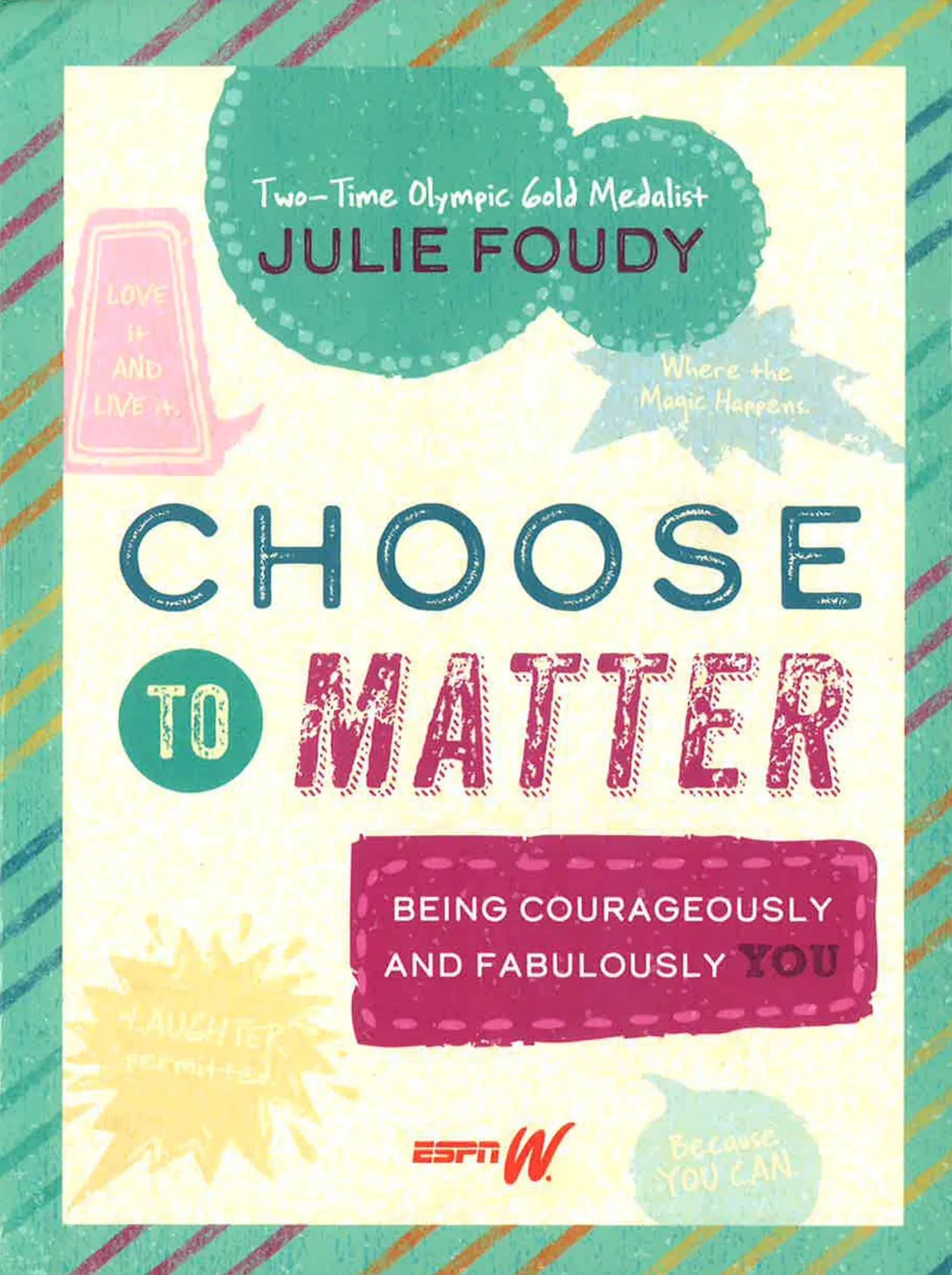 Choose to Matter: Being Courageously and Fabulously You by Julie Foudy: Used