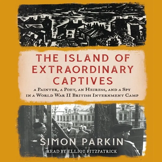 The Island of Extraordinary Captives : A Painter, a Poet, an Heiress, and a Spy in a World War II British Internment Camp (CD-Audio)