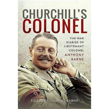 Churchill s Colonel: The War Diaries of Lieutenant Colonel Anthony Barne (Hardcover)