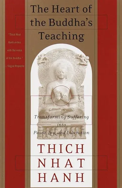 The Heart of the Buddha's Teaching: Transforming Suffering into Peace, Joy, and Liberation