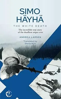 SIMO HÄYHÄ, The White Death: The incredible true story of the deadliest sniper ever