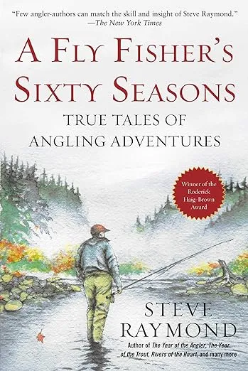 Fly Fisher's Sixty Seasons: True Tales of Angling Adventures