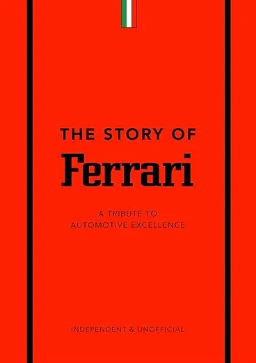 The Story of Ferrari: A Tribute to Automotive Excellence (Little Book of Transportation)