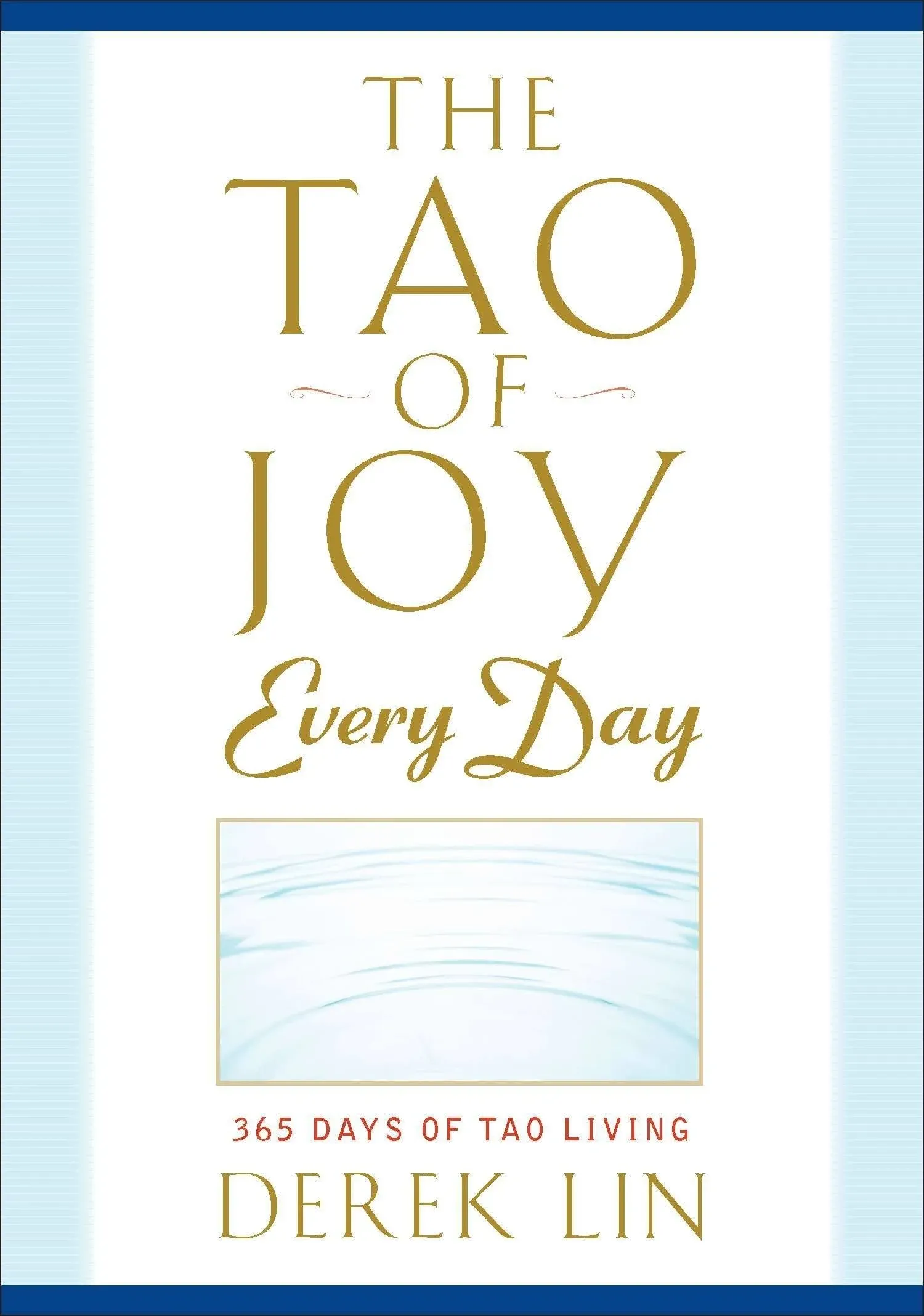 Tao Of Joy Everyday: 365 Days of Tao Living, Derek Lin