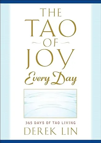 The Tao of Joy Every Day: 365 Days of Tao Living by Derek Lin