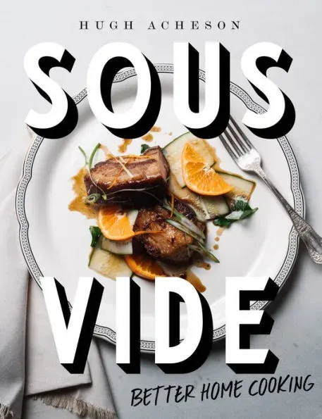 Sous Vide: Better Home Cooking: A Cookbook 