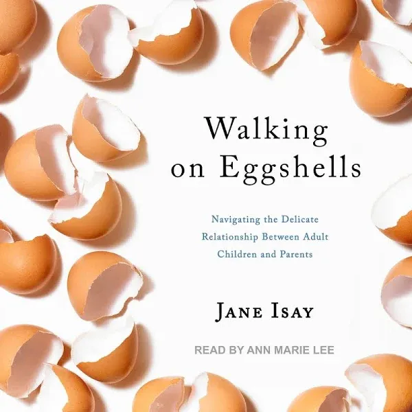 Walking on Eggshells: Navigating the Delicate Relationship Between Adult Children and Parents 