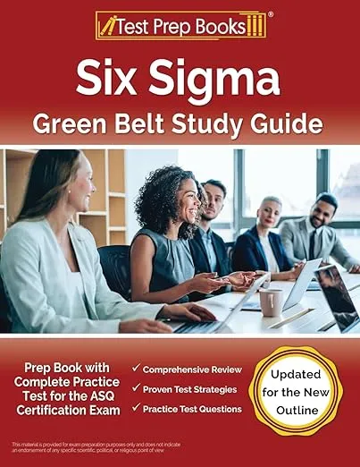 Six Sigma Green Belt Study Guide: Prep Book with Complete Practice Test for the ASQ Certification Exam [Updated for the New Outline]