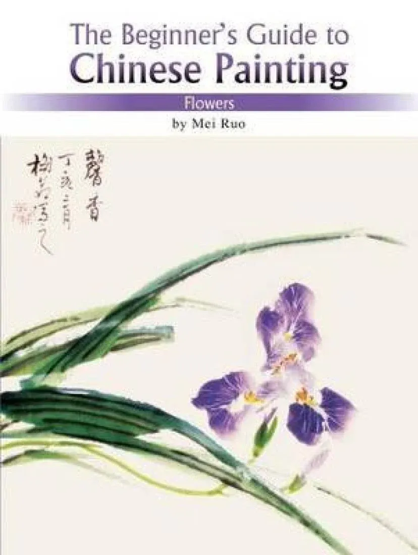 Flowers: The Beginner's Guide to Chinese Painting [Book]