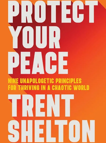 Protect Your Peace: Nine Unapologetic Principles for Thriving in a Chaotic World