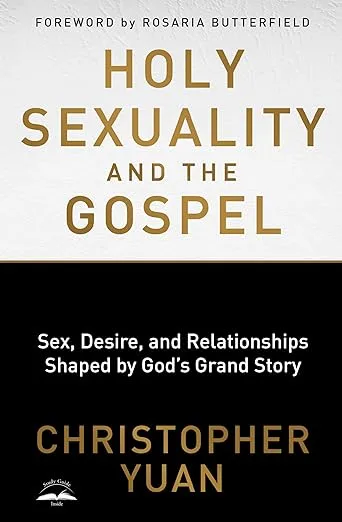 Holy Sexuality and the Gospel: Sex, Desire, and Relationships Shaped by God's Grand Story [Book]