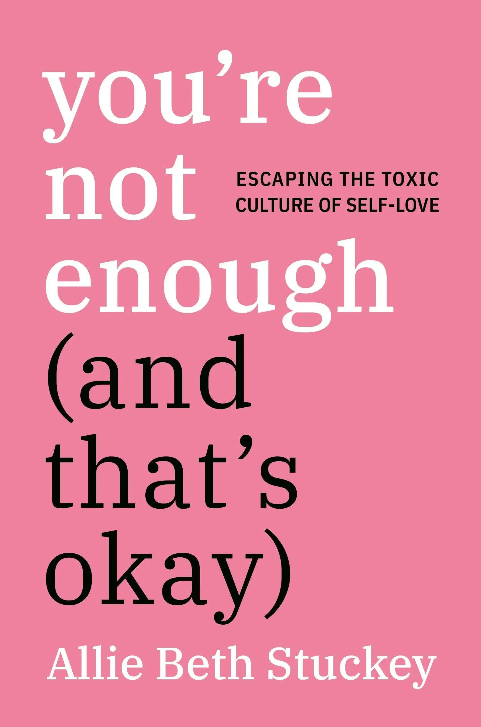 You&#039;re Not Enough (and That&#039;s Okay): Escaping the Toxic Culture of Self-Love