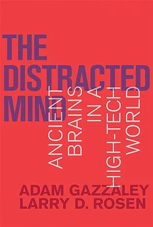 The Distracted Mind: Ancient Brains in a High-Tech World