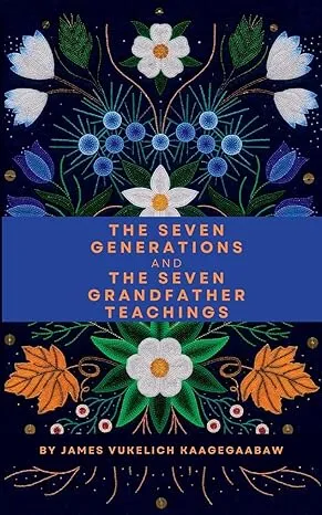 The Seven Generations and the Seven Grandfather Teachings