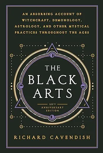 The Black Arts (50th Anniversary Edition): A Concise History of Witchcraft, Demonology, Astrology, Alchemy, and Other Mystical Practices Throughout the Ages