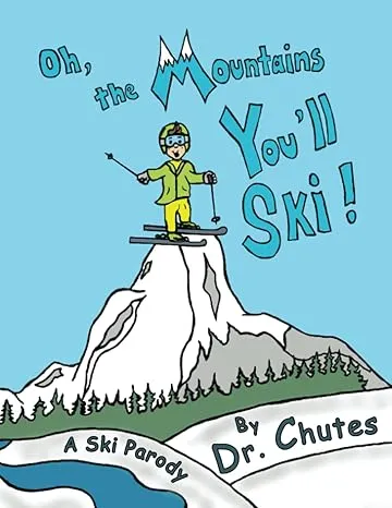 Oh the Mountains You&#39;ll Ski: A Parody by Dr. Chutes Paperback Deluxe Edition Children&#39;s Book for Kids of All Ages Gift for Any Occasion