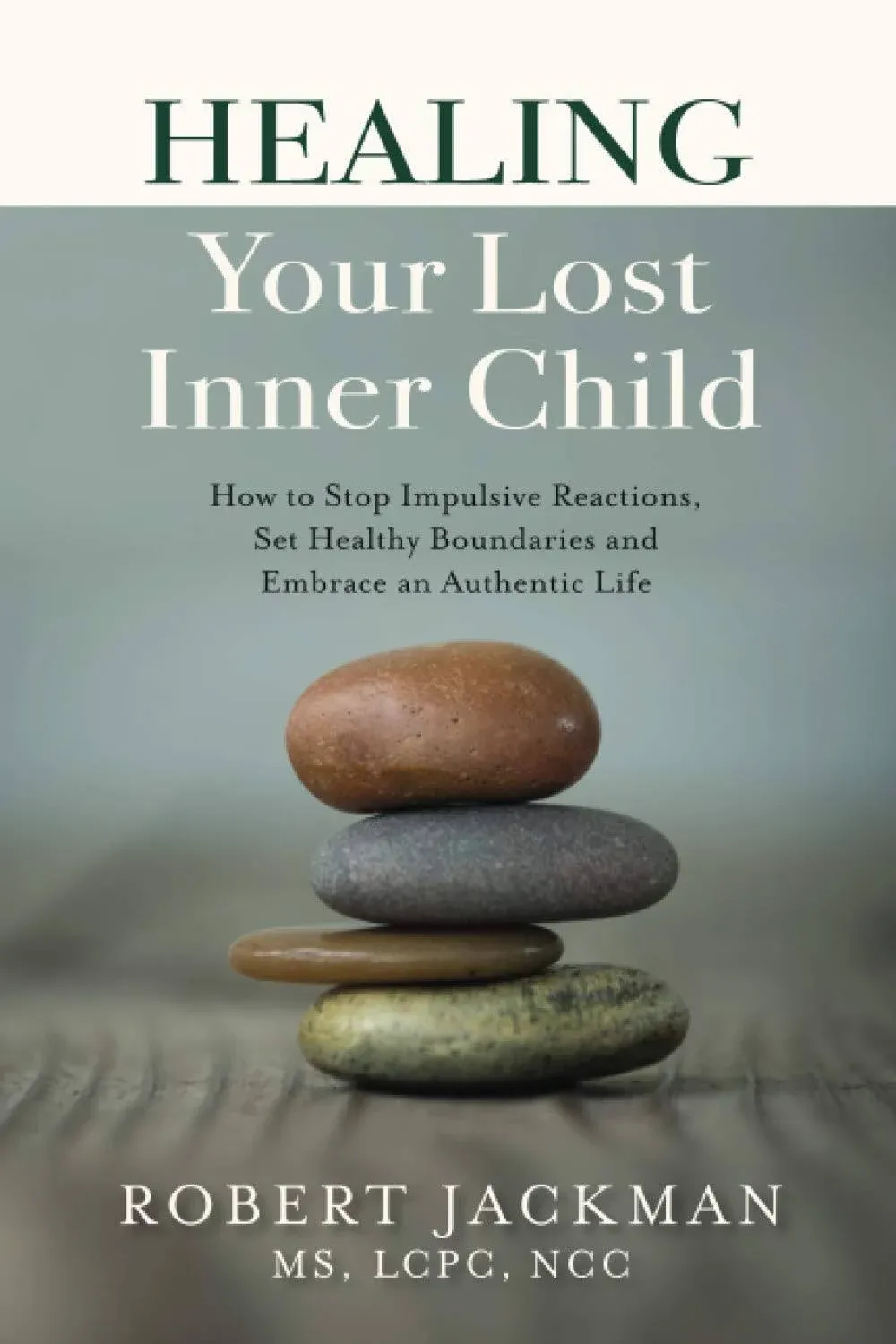 Healing Your Lost Inner Child: How to Stop Impulsive Reactions, Set Healthy Boun