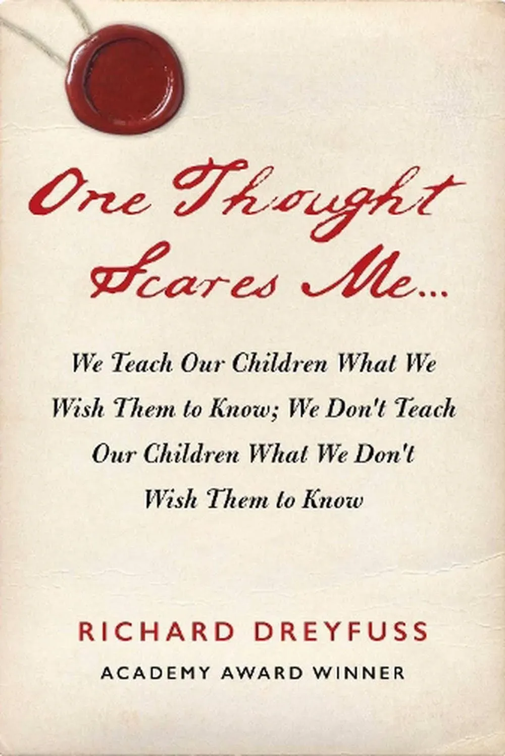 One Thought Scares Me...: We Teach Our Children What We Wish Them to Know; We Don ...