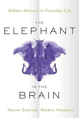 The Elephant in the Brain: Hidden Motives in Everyday Life