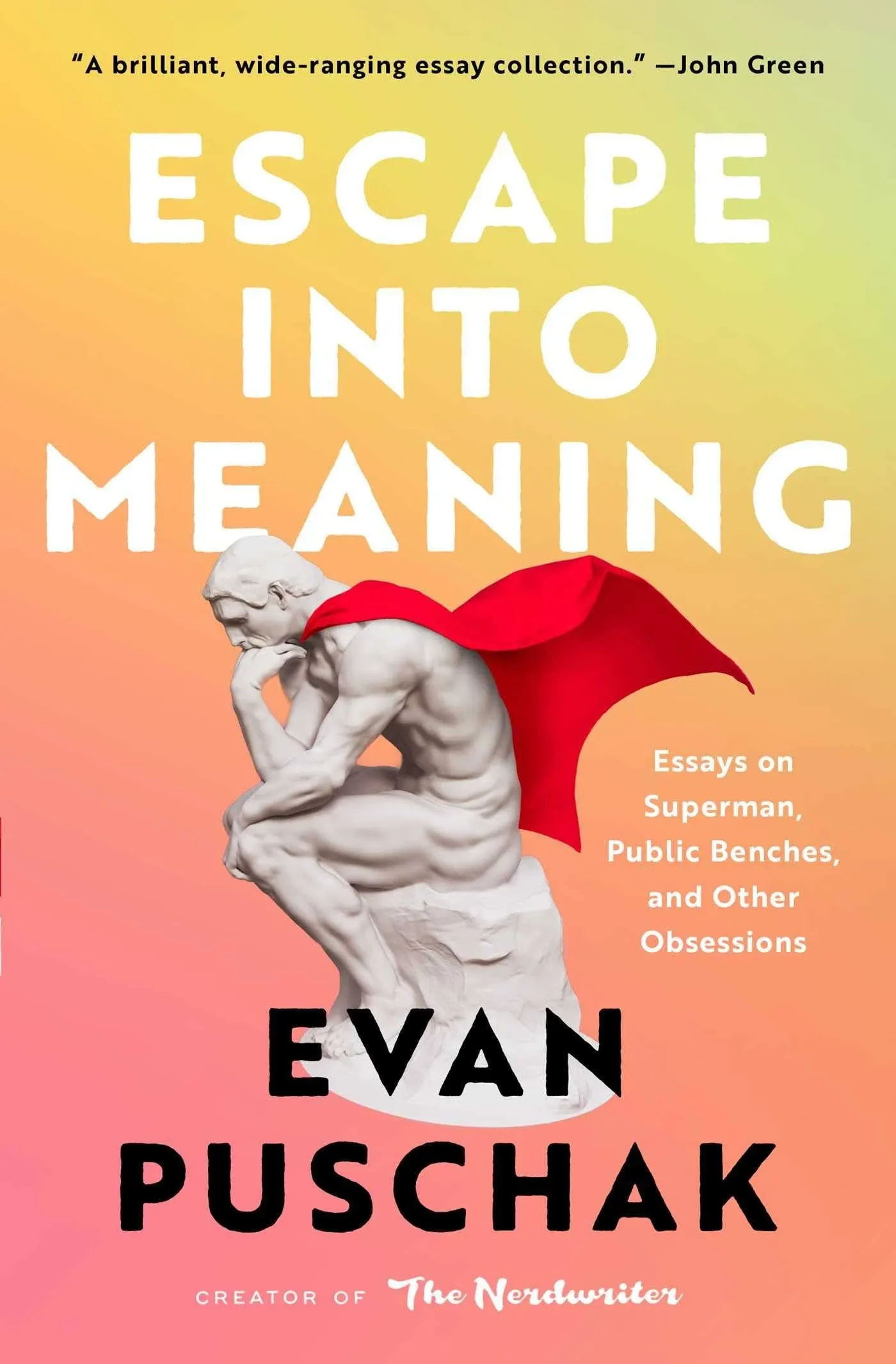 Escape Into Meaning: Essays on Superman, Public Benches, and Other Obsessions [Book]