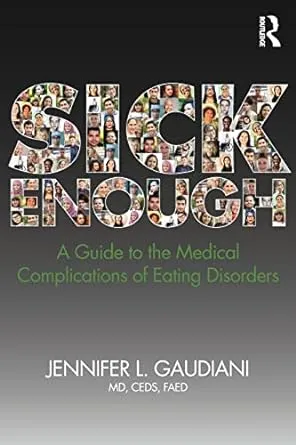 Sick Enough: A Guide to the Medical Complications of Eating Disorders