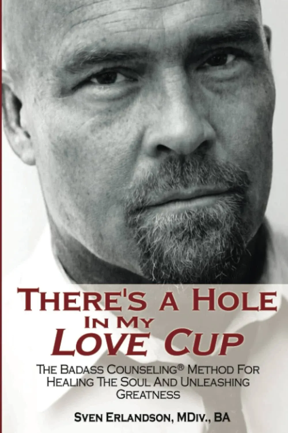 There&#039;s A Hole In My Love Cup: The Badass Counseling® Method For Healing The