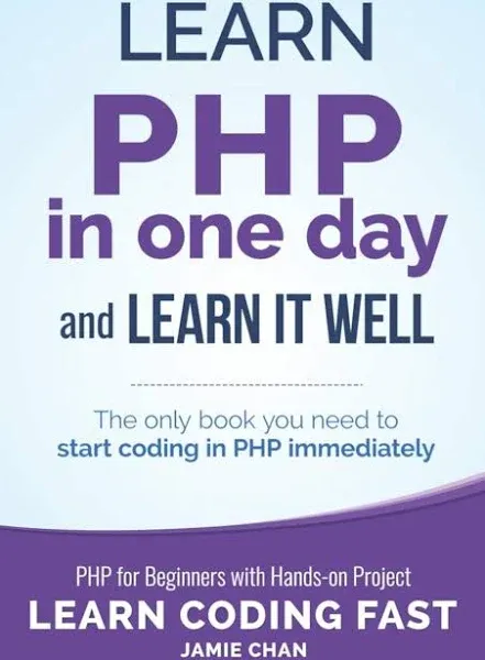 PHP: Learn PHP in One Day and Learn It Well. PHP for Beginners with Hands-on ...