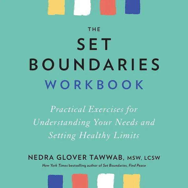 The Set Boundaries Workbook: Practical Exercises for Understanding Your Needs and Setting Healthy Limits [Book]