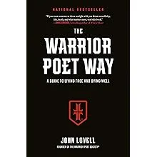 The Warrior Poet Way: A Guide to Living Free and Dying Well