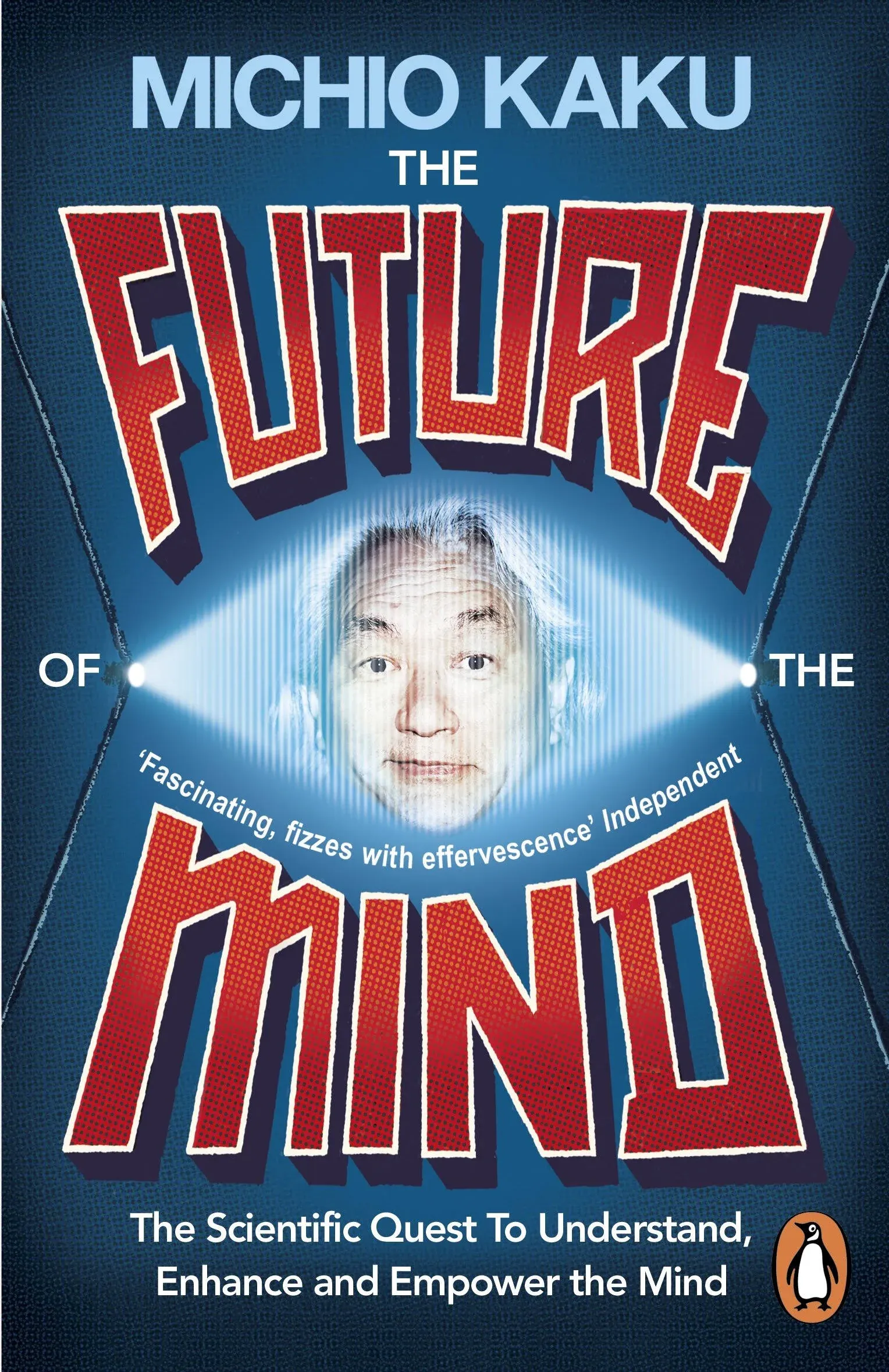 The Future of the Mind: The Scientific Quest to Understand, Enhance, and Empower the Mind