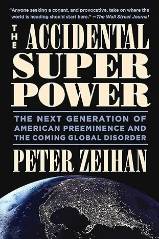 The Accidental Superpower: The Next Generation of American Preeminence and the Coming Global Disorder