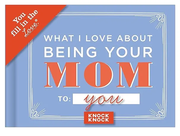 Knock Knock What I l Love About Being Your Mom Fill in the Love Journal