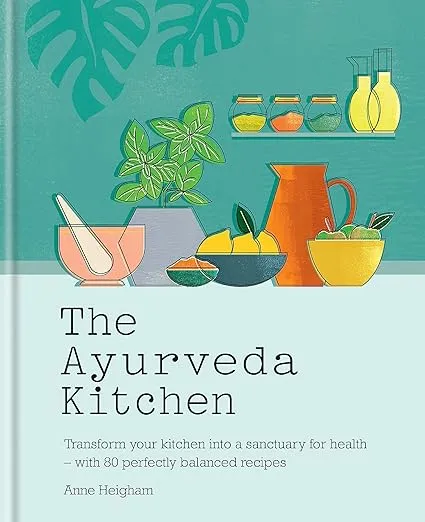 The Ayurveda Kitchen: Transform your kitchen into a sanctuary for health – with 80 perfectly balanced recipes
