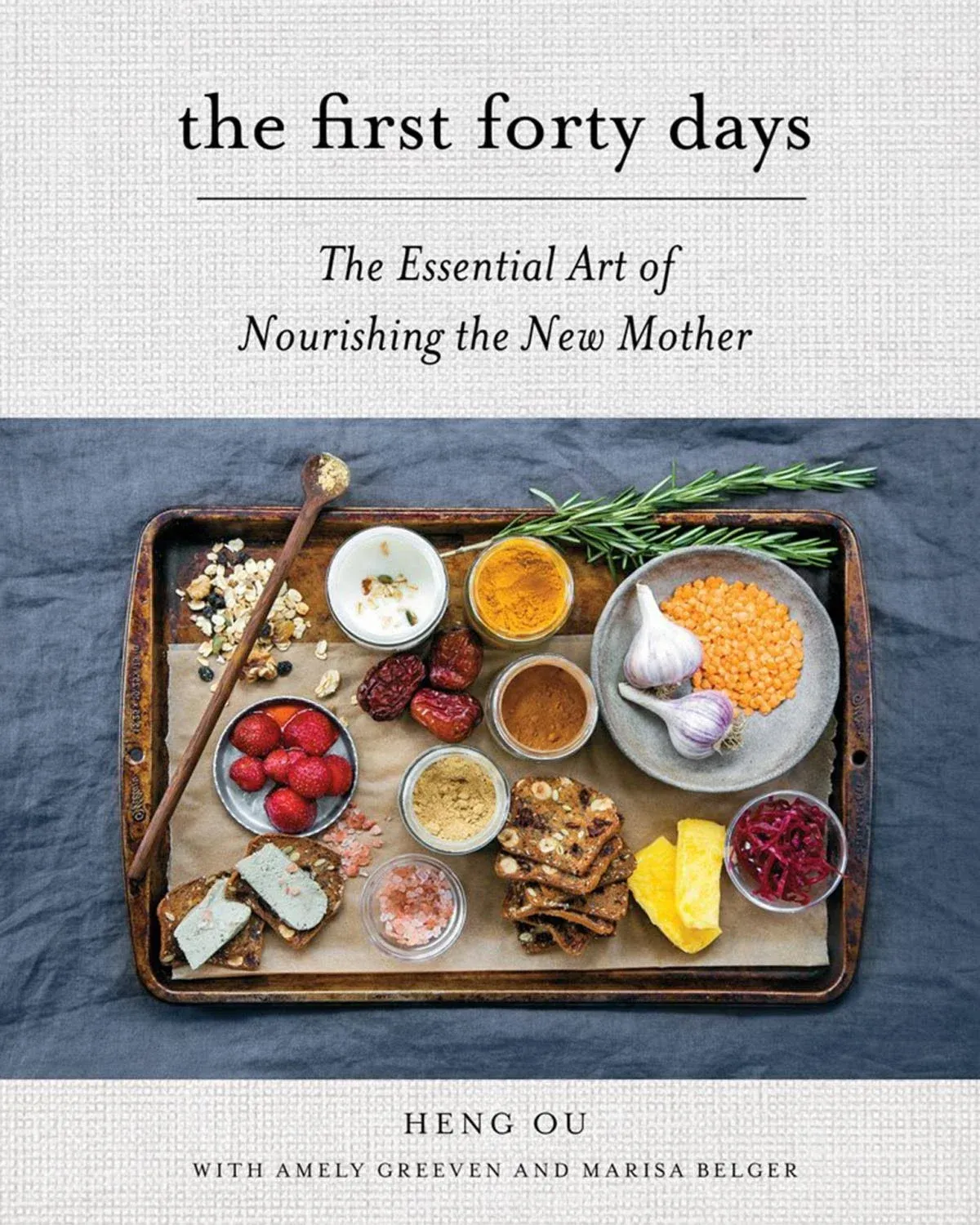 The First Forty Days: The Essential Art of Nourishing the New Mother [Book]