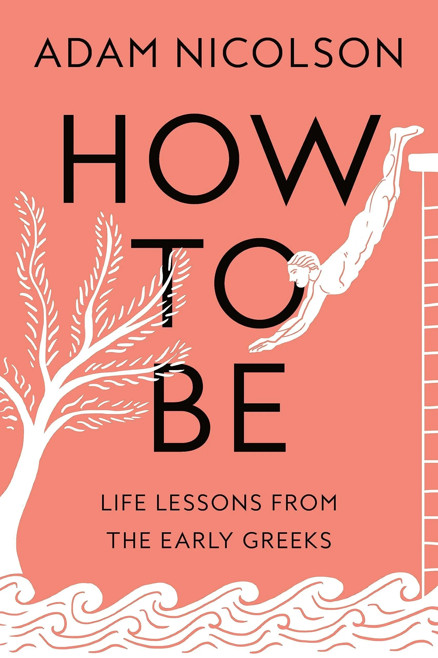 How to Be: Life Lessons from the Early Greeks [Book]