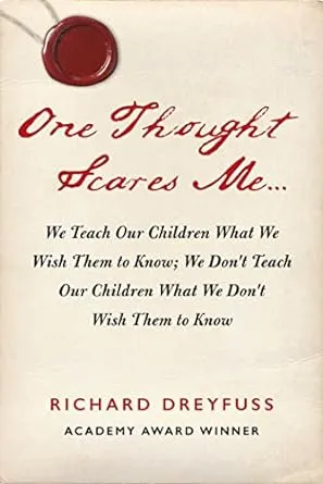 One Thought Scares Me...: We Teach Our Children What We Wish Them to Know; We Don't Teach Our Children What We Don't Wish Them to Know