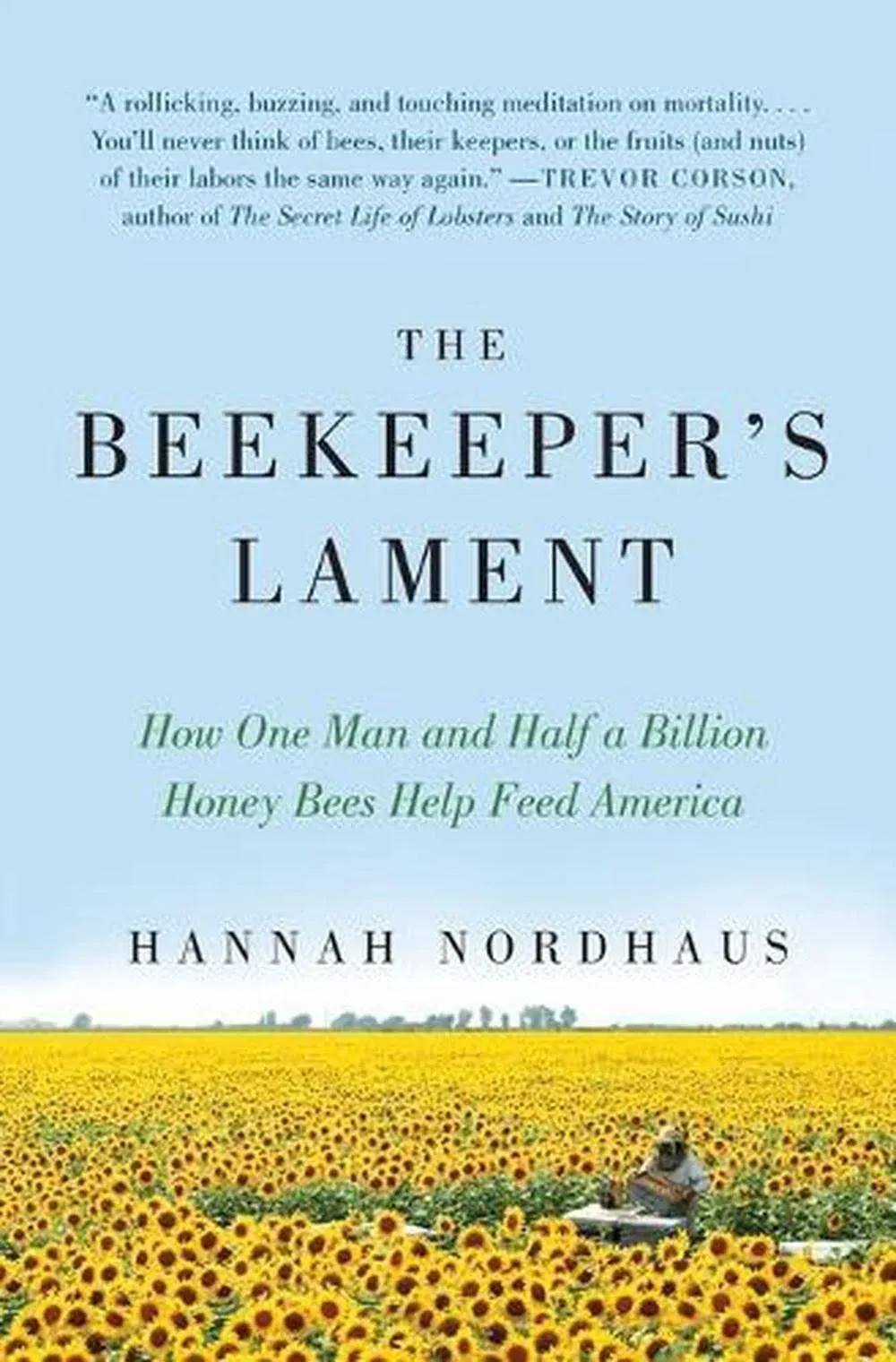 The Beekeeper's Lament: How One Man and Half a Billion Honey Bees Help Feed America