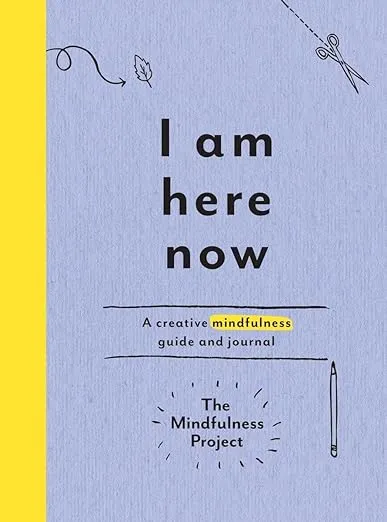 I Am Here Now: A Creative Mindfulness Guide and Journal