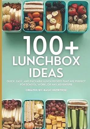 100+ Lunchbox Ideas by Basic Nutrition