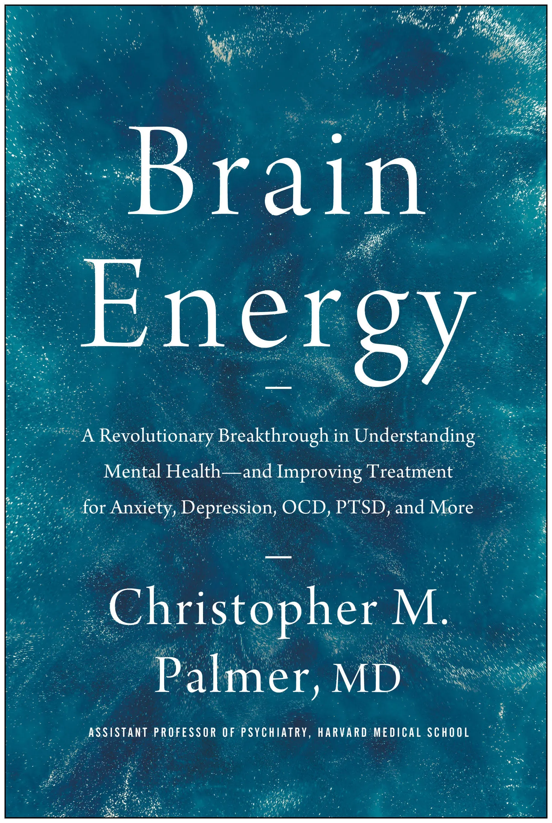 Brain Energy: A Revolutionary Breakthrough in Understanding Mental Health--and Improving Treatment for Anxiety, Depression, OCD, PTSD, and More 