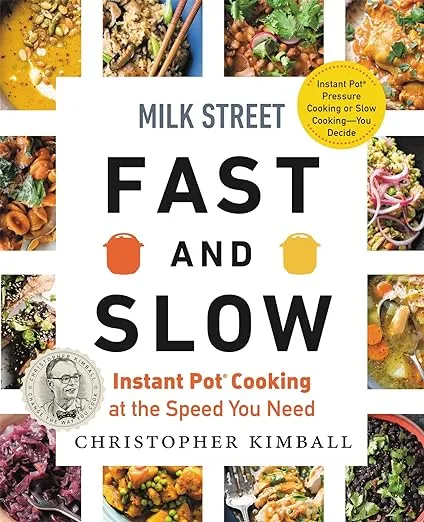 Milk Street Fast and Slow: Instant Pot Cooking at the Speed You Need