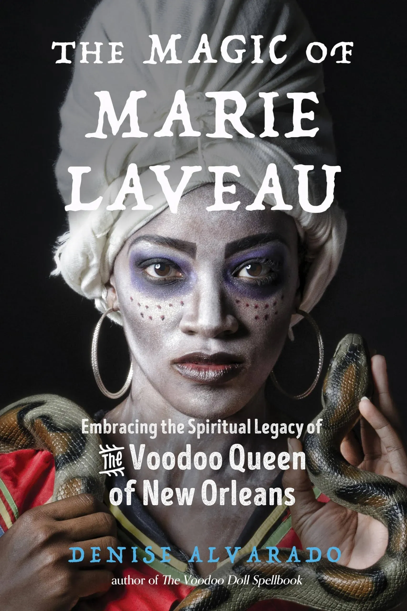 The Magic of Marie Laveau: Embracing the Spiritual Legacy of the Voodoo Queen of ...