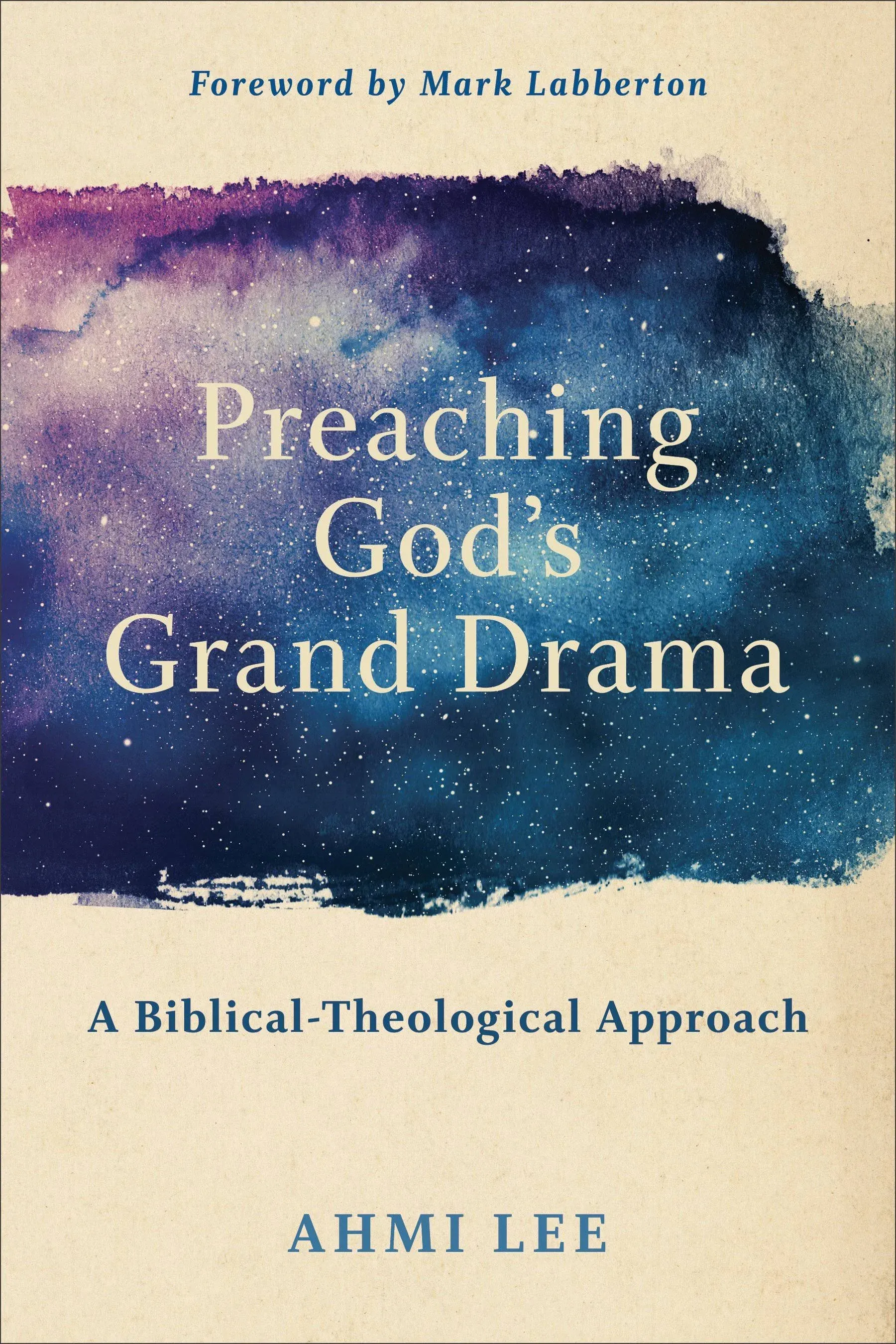 Preaching God's Grand Drama: A Biblical-Theological Approach [Book]