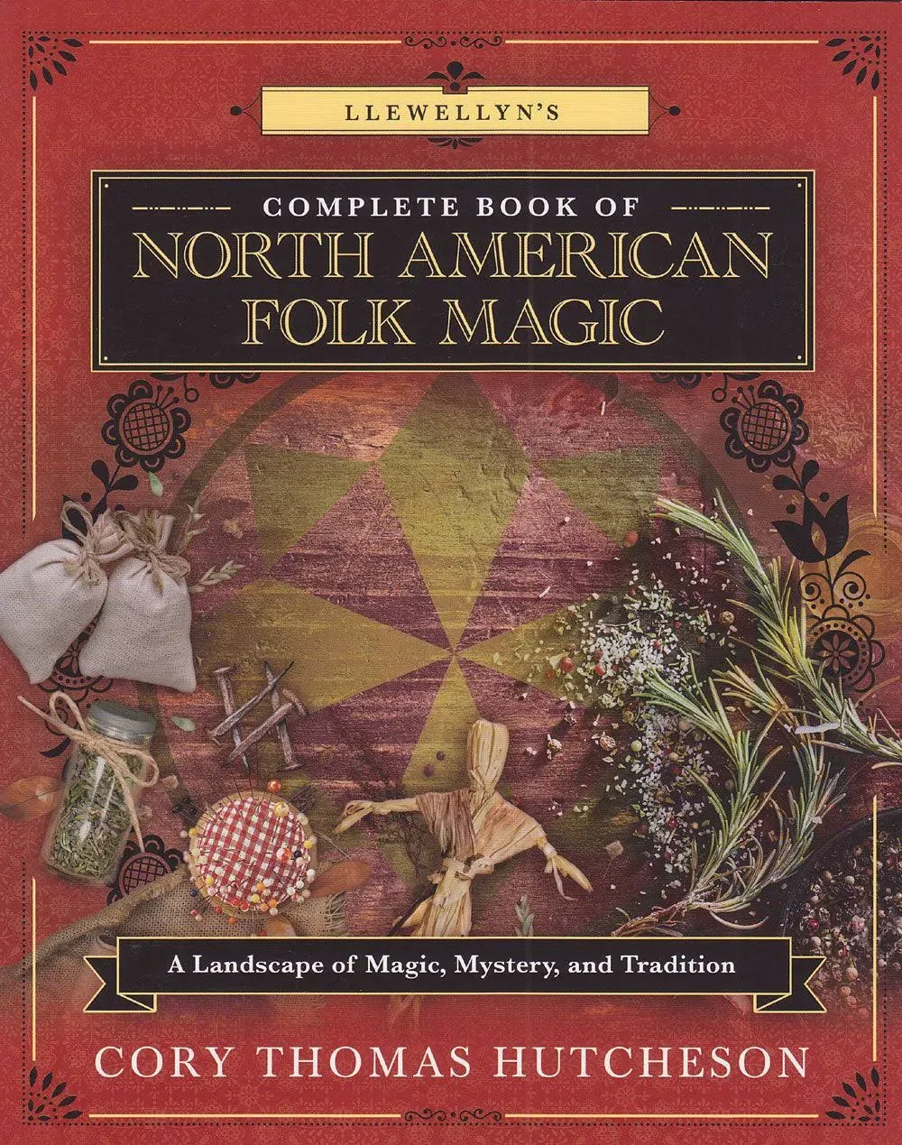 Llewellyn's Complete Book of North American Folk Magic: A Landscape of Magic ...