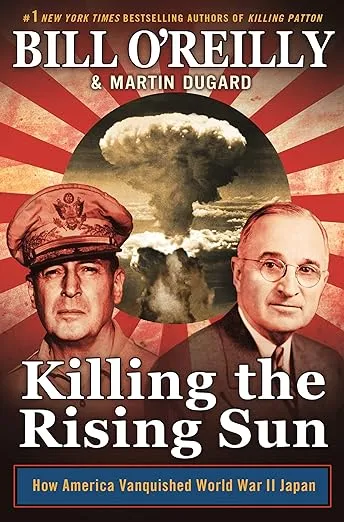 Killing the Rising Sun: How America Vanquished World War II Japan (Bill O'Reilly's Killing Series)